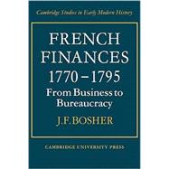 French Finances 1770â€“1795: From Business to Bureaucracy