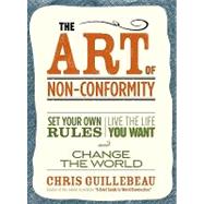 The Art of Non-conformity: Set Your Own Rules, Live the Life You Want, and Change the World