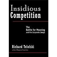 Insidious Competition : The Battle for Meaning and the Corporate Image