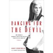 Dancing for the Devil One Woman's Dramatic and Divine Rescue from the Sex Industry