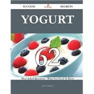 Yogurt: 62 Most Asked Questions on Yogurt - What You Need to Know