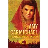 Amy Carmichael: Selfless Servant of India