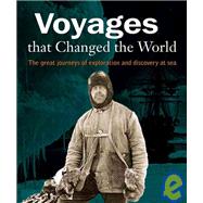 Voyages that Changed the World : The Great Journeys of Exploration and Discovery