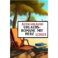 Auswahlband Urlaubsromane mit Herz 1/2023