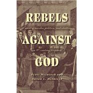 Rebels Against God A novel of murder, politics, and abolition in 19th century Virginia