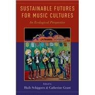 Sustainable Futures for Music Cultures An Ecological Perspective