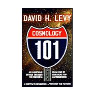 Cosmology 101; Everything You Ever Need to Know About Astronomy, the Solar System, Stars, Galaxies, Comets, Eclipses and More