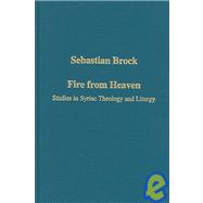 Fire from Heaven: Studies in Syriac Theology and Liturgy
