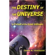 Destiny of the Universe In Pursuit of the Great Unknown