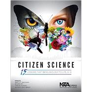 Citizen Science: 15 Lessons That Bring Biology to Life, 6-12