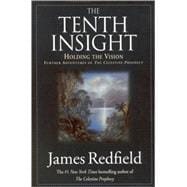 Tenth Insight Further Adventures of the Celestine Prophecy : Holding the Vision