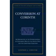 Conversion at Corinth : An Exploration of the Understandings of Conversion Held by the Apostle Paul and the Corinthian Christians