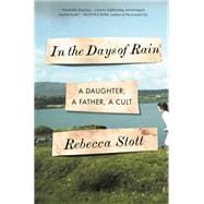 In the Days of Rain A Daughter, a Father, a Cult