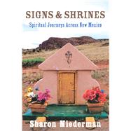 Signs & Shrines Spiritual Journeys Across New Mexico