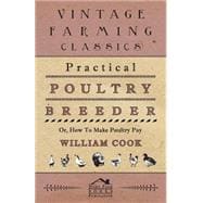 Practical Poultry Breeder: Or, How to Make Poultry Pay