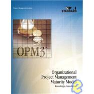 Organizational Project Management Maturity Model Opm3 Knowledge Foundation