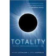 Totality The Great North American Eclipse of 2024