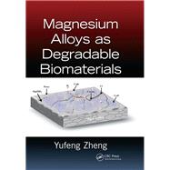 Magnesium Alloys as Degradable Biomaterials