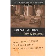 Three by Tennessee : Sweet Bird of Youth - The Rose Tattoo - The Night of the Iguana