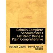 Daboll's Complete Schoolmaster's Assistant : Being a Plain Comprehensive ...