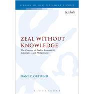 Zeal Without Knowledge The Concept of Zeal in Romans 10, Galatians 1, and Philippians 3