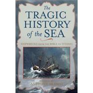 The Tragic History of the Sea Shipwrecks from the Bible to Titanic