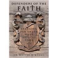 Defenders of the Faith Standing for truth when attacks come