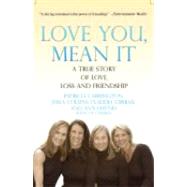 Love You, Mean It A True Story of Love, Loss, and Friendship