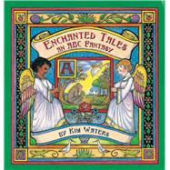 Enchanted Tales An ABC Fantasy