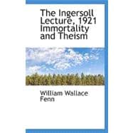 The Ingersoll Lecture, 1921 Immortality and Theism