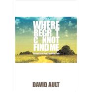 Where Regret Cannot Find Me : Essays from the Spiritual Path
