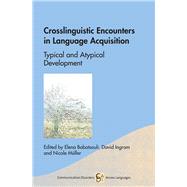 Crosslinguistic Encounters in Language Acquisition Typical and Atypical Development