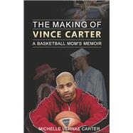 The Making of Vince Carter A Basketball Mom's Memoir