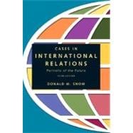 Cases in International Relations : Portraits of the Future