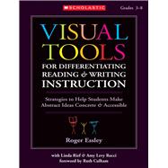 Visual Tools for Differentiating Reading & Writing Instruction Strategies to Help Students Make Abstract Ideas Concrete & Accessible