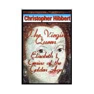 The Virgin Queen: Elizabeth I, Genius of the Golden Age