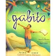 My Name is Gabito / Me llamo Gabito The Life of Gabriel Garcia Marquez