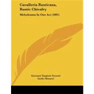 Cavalleria Rusticana, Rustic Chivalry : Melodrama in One Act (1891)