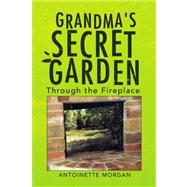 Grandma's Secret Garden : Through the Fireplace