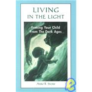Living in the Light : Freeing Your Child from the Dark Ages