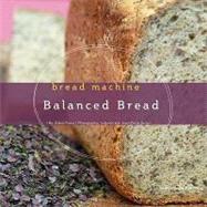Balanced Bread: Use Your Bread Machine