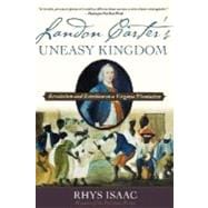 Landon Carter's Uneasy Kingdom Revolution and Rebellion on a Virginia Plantation