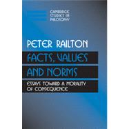Facts, Values, and Norms : Essays toward a Morality of Consequence