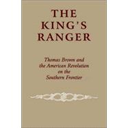 The King's Ranger Thomas Brown and the American Revolution on the Southern Frontier