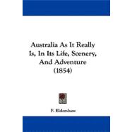 Australia As It Really Is, in Its Life, Scenery, and Adventure