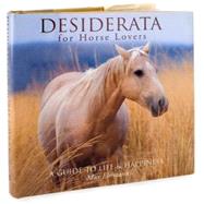 Desiderata for Horse Lovers A Guide to Life & Happiness