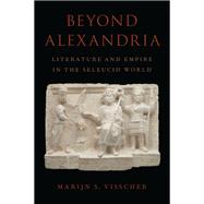Beyond Alexandria Literature and Empire in the Seleucid World