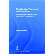 Christianity, Tolerance and Pluralism: A Theological Engagement with Isaiah Berlin's Social Theory