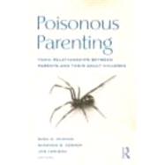 Poisonous Parenting: Toxic Relationships Between Parents and Their Adult Children