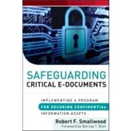 Safeguarding Critical E-Documents Implementing a Program for Securing Confidential Information Assets